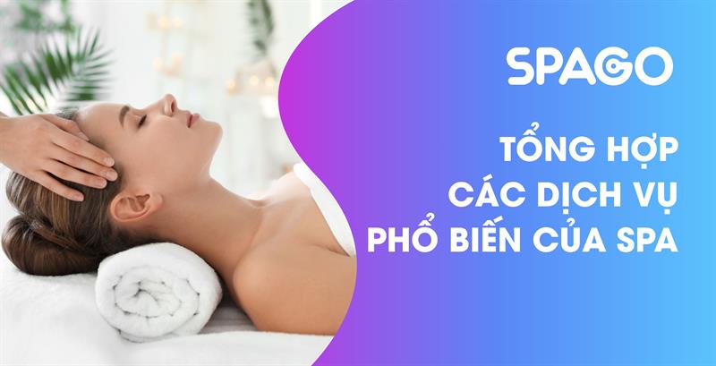 TỔNG HỢP CÁC DỊCH VỤ PHỔ BIẾN CỦA SPA